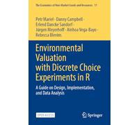 Environmental Valuation with Discrete Choice Experiments in R: A Guide on Design, Implementation, and Data Analysis (The Economics of Non-Market Goods and Resources)