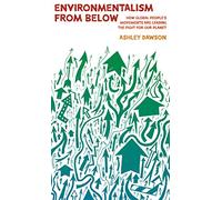 Environmentalism from Below: How Global People's Movements Are Leading the Fight for Our Planet