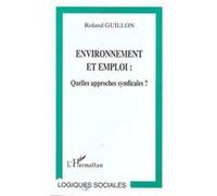 Roland Guillon – Environnement et Emploi – Quelles approches syndicales ? – Broché
