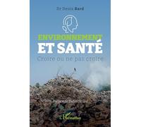 Environnement et santé Croire ou ne pas croire - Denis Bard - L'harmattan - broché - Essai