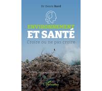Environnement et santé Croire ou ne pas croire - Denis Bard - L'harmattan - broché - Essai