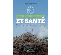 Denis Bard – Environnement et santé : Croire ou ne pas croire – Essai – Broché