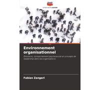 Environnement organisationnel: Émotions, comportement psychosocial et concepts de leadership dans les organisations