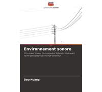 Environnement sonore: Comment le son, la musique et le bruit influencent notre perception du monde extérieur