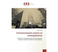 Environnement sonore et anticipation(s) Etude sur l'anticipation de l'environnement sonore a travers le cinema et ses epoques - Jordan Allard - Universitaires Europeennes - broché - Etude