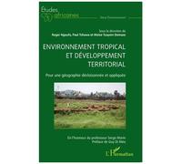 Environnement Tropical Et Développement Territorial - Pour Une Géographie Décloisonnée Et Appliquée
