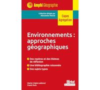 Environnements : approches géographiques: Des repères et des thèmes de réflexion, une bibliographie raisonnée, des sujets types