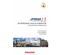 Environnements Socio-Techniques - Vingt-Troisièmes Journées Francophones Sur Les Systèmes Multi-Agents (Jfsma'15) Rennes