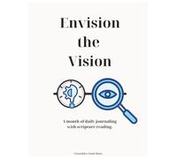 Envision the Vision: A month of daily journaling with scripture reading