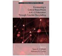 Envisioning A Critical Race Praxis In K-12 Education Through Counter-Storytelling(Hc)