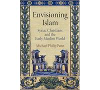 Envisioning Islam: Syriac Christians and the Early Muslim World
