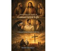 Envisioning the Future of Consecrated Life: Its Beauty and Challenge during these Troubled Times