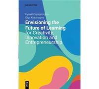 Envisioning the Future of Learning for Creativity Innovation and Entrepreneurship by Kyriaki PapageorgiouOlga Kokshagina Paperback Book Kyriaki PapageorgiouOlga Kokshagina (Auteur)