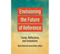 Envisioning the Future of Reference Edited by Diane Zabel , Edited by Lauren Reiter (Auteur)