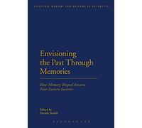 Envisioning The Past Through Memories: How Memory Shaped Ancient Near Eastern Societies