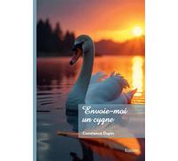 Envoie-moi un Cygne - Constance Dupin - Edilivre-Aparis - broché - Roman