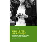 Envoie-Moi Un Message - Les Adolescents Connectés Et Leurs Réseaux Numériques À Paris Et À Rio De Janeiro