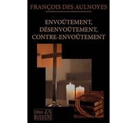 Envoûtement, Désenvoûtement, contre-envoûtement - Technique, pratique et secrets du rituel