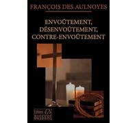 Envoûtement, Désenvoûtement, contre-envoûtement - Technique, pratique et secrets du rituel