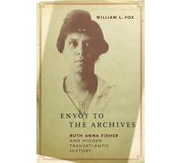 Envoy to the Archives: Ruth Anna Fisher and Hidden Transatlantic History