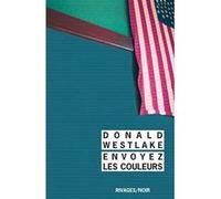 Envoyez les couleurs Donald Westlake (Auteur), François Guérif (Collection dirigée par), Jacqueline Guiramand (Illustration), Michel Deutsch (Traduction), Christophe Mercier (Traduction)