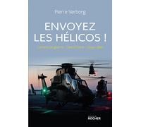 Envoyez les hélicos !: Carnets de guerre : Côte d'Ivoire - Libye - Mali