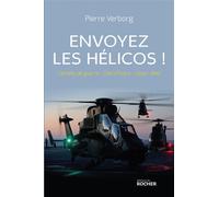 Envoyez les hélicos ! Carnets de guerre : Côte d'Ivoire - Libye - Mali - Pierre Verborg - Rocher Eds Du - broché - Essai