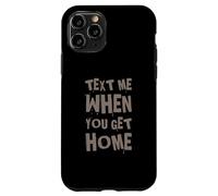 Envoyez-Moi Un Texte Amusant Lorsque Vous rentrez chez Vous Coque pour iPhone 11 Pro