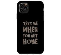 Envoyez-Moi Un Texte Amusant Lorsque Vous rentrez chez Vous Coque pour iPhone 11 Pro Max