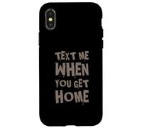 Envoyez-Moi Un Texte Amusant Lorsque Vous rentrez chez Vous Coque pour iPhone X/XS