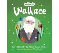 Enwogion O Fri: Wallace - Bywyd Chwilfrydig Alfred Russel Wallace