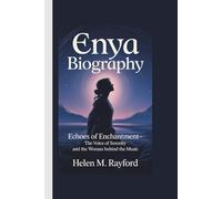 ENYA BIOGRAPHY: Echoes of Enchantment- The Voice of Serenity and the Woman Behind the Music