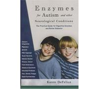 Enzymes for Autism and Other Neurological Conditions: A Practical Guide to Biomedical Therapy