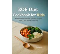 EOE Diet Cookbook for Kids: 100 Simple, Condition-Specific Recipes Your Child Will Actually Eat - Gluten-Free, Dairy-Free & Allergen-Safe