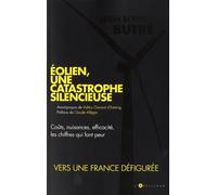 Eolien, une catastrophe silencieuse: Coûts, nuisances, efficacité, les chiffres qui font peur