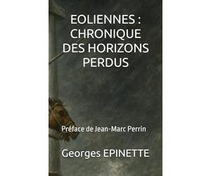 EOLIENNES : CHRONIQUE DES HORIZONS PERDUS