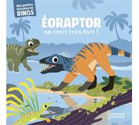 Eoraptor se croit très fort ! Mes petites histoires de dinos - Stéphane Frattini - Larousse - cartonné - Album jeunesse