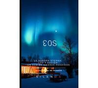 EOS: La Aurora Eterna: Luz, Pasión y el Eco de Amores Perdidos