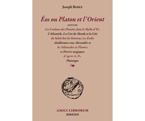 Éos ou Platon et l’Orient suivi de Les Couleurs des Planètes dans le Mythe d’Er, L’Atlantide, La Cité du Monde et la Cité du Soleil chez les ... les Séleucides et Plantes et Pierres magiques