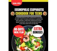 EOSINOPHILIC ESOPHAGITIS COOKBOOK FOR TEENS: A Comprehensive Food Companion Focused on Soft, Easy-to-Swallow Meals, Elimination Diet Support, ... an 80 days meal plan and 1000 days of recipes