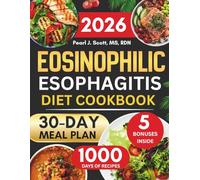 Eosinophilic Esophagitis Diet Cookbook 2026: The Complete Guide to 1000 Days of Easy and Nutritious Recipes to Soothe and Support Your Digestive System Naturally, Featuring a 30-Day Meal Plan