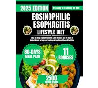 EOSINOPHILIC ESOPHAGITIS LIFESTYLE DIET: Step-by-Step EoE Diet Plan with 2,500 Recipes and 80 Days of Guided Meals to Improve Esophageal Health and Overall Nutrition