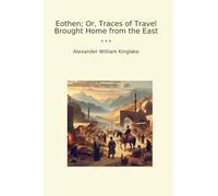 Eothen; Or, Traces of Travel Brought Home from the East
