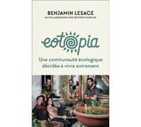 Eotopia Une communauté écologique décidée à vivre autrement - Benjamin Lesage - Arthaud - broché - Guide