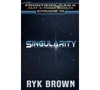 Ep.#3.13 - "Singularity" (The Frontiers Saga - Part 3: Fringe Worlds)
