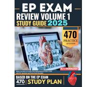 EP Exam Review Volume 1 Study Guide 2025: Master the Basics of Cardiac Electrophysiology for RCES & CEPS with 470+ Questions and Proven Exam Strategies
