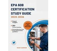 EPA 608 CERTIFICATION STUDY GUIDE 2025-2026: A Comprehensive Test Prep with 300+ Practice Questions, Detailed Answer Explanations and Expert Insights to Pass the EPA 608 Exam on Your First Try