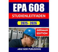 EPA 608 STUDIENLEITFADEN 2025-2026: Die umfassende universelle Vorbereitung auf die Zertifizierungsprüfung mit realistischen Fragen, Antworten und ... + 2 vollständige Übungstests für alle Typen