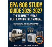 EPA 608 STUDY GUIDE 2026-2027: The Ultimate HVACR Certification Prep Manual Full-Length Practice Exams , Core and Types I-III Review , Quick-Reference Formula Sheet