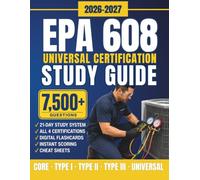 EPA 608 Universal Certification Study Guide: Get Certified and Work Legally on HVAC/R Systems. Pass on Your First Try with the 21-Day Study System, Practice Questions, Flashcards & Timed Mock Exams